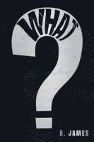 B James - What?, Häftad