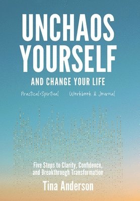 Tina Anderson - Unchaos Yourself and Change Your Life, Inbunden