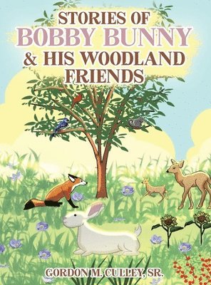 Gordon M Culley - Stories of Bobby Bunny and His Woodland Friends, Inbunden