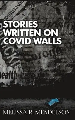 Melissa R Mendelson - Stories Written On COVID Walls, Häftad. Tillgänglighet: Lägg i varukorg