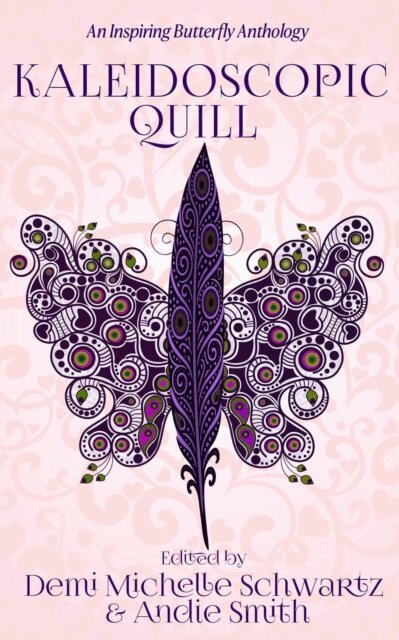 Demi Michelle Schwartz - Kaleidoscopic Quill: An Inspiring Butterfly Anthology, E-bok