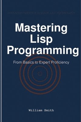 William Smith - Mastering Lisp Programming, Häftad