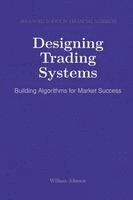 Designing Trading Systems : Building Algorithms for Market Success