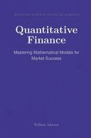 Quantitative Finance : Mastering Mathematical Models for Market Success