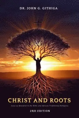 John G Githiga - Christ and Roots, Häftad. Tillgänglighet: Lägg i varukorg