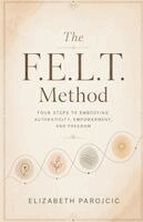 Elizabeth Parojcic - F.E.L.T. Method, Häftad