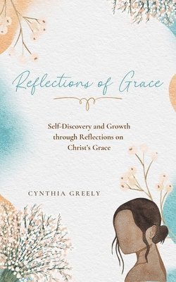 Cynthia Greely - Reflections of Grace, Häftad