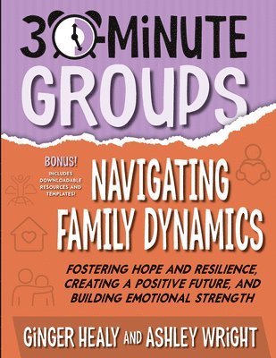 Ginger Healy, Ashley Wright - 30-Minute Groups: Navigating Family Dynamics: Fostering Hope and Resilience, Creating a Positive Future, and Building Emotional Strength, Häftad. Tillgänglighet: Lägg i varukorg