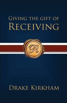 Drake Kirkham - Giving the Gift of Receiving, Häftad