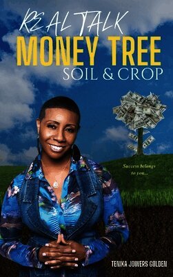Tenika Jowers Golden - Real Talk Money Tree Soil & Crop, Inbunden