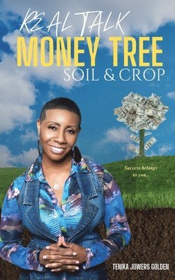 Tenika Jowers Golden - Real Talk Money Tree Soil & Crop, Inbunden