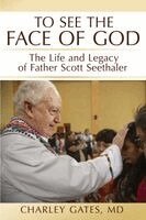Charley Gates - To See the Face of God: The Life and Legacy of Father Scott Seethaler, Häftad
