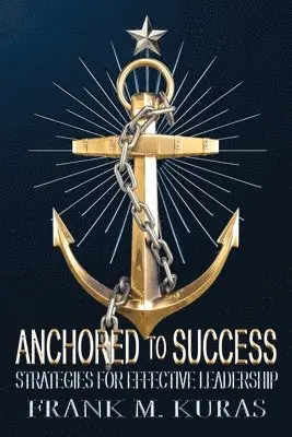 Frank M Kuras - Anchored to Success, Häftad. Tillgänglighet: Lägg i varukorg