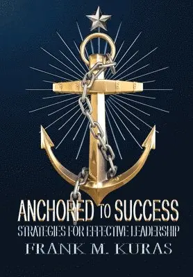 Frank M Kuras - Anchored to Success, Inbunden. Tillgänglighet: Lägg i varukorg