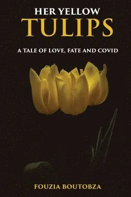 Fouzia Boutobza - Her Yellow Tulips, Häftad. Tillgänglighet: Lägg i varukorg