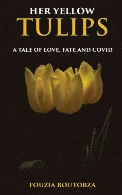 Fouzia Boutobza - Her Yellow Tulips, Inbunden. Tillgänglighet: Lägg i varukorg