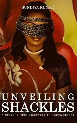 Sun-Diya Kumar - Unveiling Shackles, Inbunden. Tillgänglighet: Lägg i varukorg