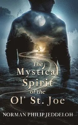 Norman Philip Jeddeloh - Mystical Spirit of the Ol' St. Joe, Inbunden. Tillgänglighet: Lägg i varukorg