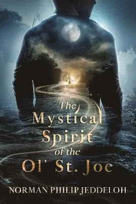 Norman Philip Jeddeloh - Mystical Spirit of the Ol' St. Joe, Häftad. Tillgänglighet: Lägg i varukorg