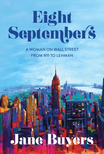 Jane Buyers - Eight Septembers: A Woman on Wall Street From 9/11 to Lehman, E-bok