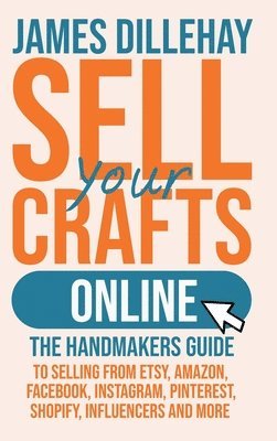 James Dillehay - Sell Your Crafts Online, Inbunden. Tillgänglighet: Lägg i varukorg