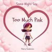 Sherry Sanderson - Some Might Say... Too Much Pink, Häftad. Tillgänglighet: Lägg i varukorg