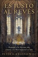 Peter A Kwasniewski - Es Justo al Revés, Häftad
