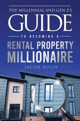 Millennial and Gen Z's Guide to Becoming a Rental Property Millionaire