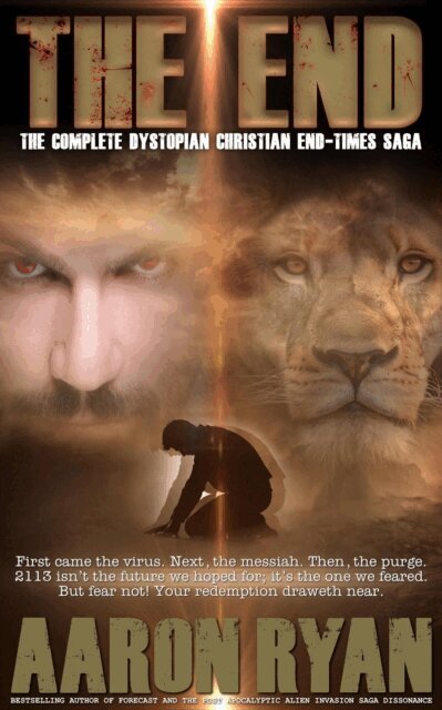 Aaron Ryan - THE END: The Complete Christian Dystopian End-Times Saga, E-bok