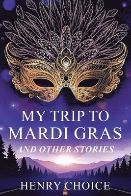 Henry Choice - My Trip to Mardi Gras and Other Stories, Häftad