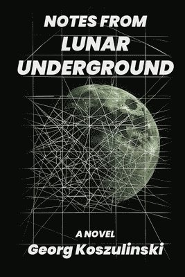 Georg Koszulinski - Notes from Lunar Underground, Häftad