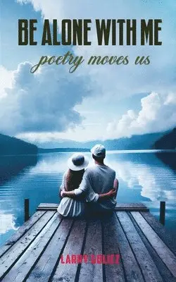Larry Golicz - Be Alone With Me: Poetry Moves Us, Häftad. Tillgänglighet: Lägg i varukorg