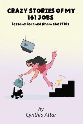 Cynthia Attar - Crazy Stories of My 141 Jobs: Lessons Learned from the 1970s, Häftad. Tillgänglighet: Lägg i varukorg