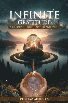P L Leema Aruldoss - Infinite Gratitude A Journey through Nature and Faith, Häftad