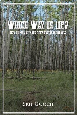 Skip Gooch - WHICH WAY IS UP? How to deal with the OOPS factor in the wild, Häftad