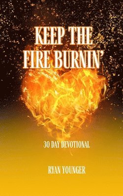 Ryan Younger - Keep the Fire Burnin' 30 Day Devotional, Häftad