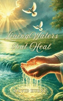 David Hurst - Living Waters That heal, Häftad