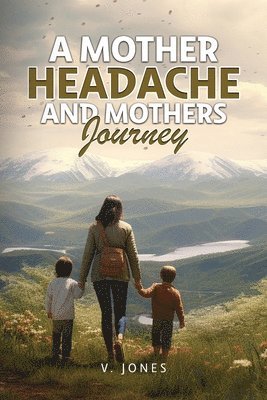 Valerie Jones - Mother Headache and Mother's Journey, Häftad. Tillgänglighet: Lägg i varukorg