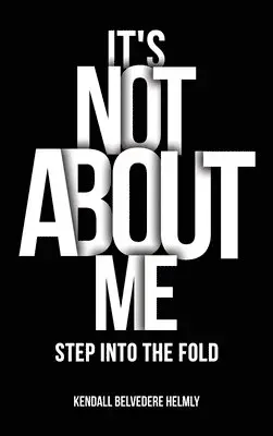 Kendall Belvedere Helmly - It's Not About Me!, Inbunden. Tillgänglighet: Lägg i varukorg