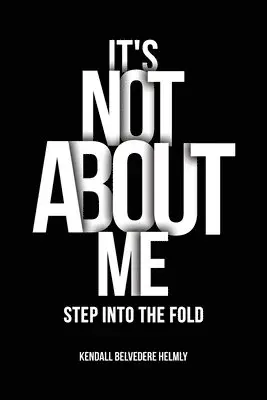 Kendall Belvedere Helmly - It's Not About Me!, Häftad. Tillgänglighet: Lägg i varukorg