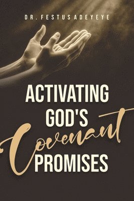 Festus Adeyeye - Activating God's Covenant Promises, Häftad