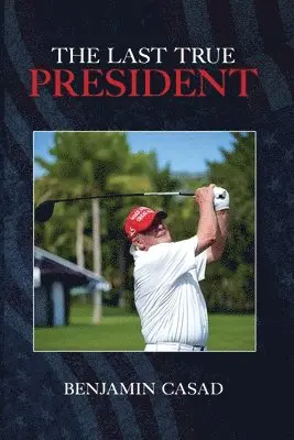 Benjamin Casad - Last True President, Häftad. Tillgänglighet: Lägg i varukorg