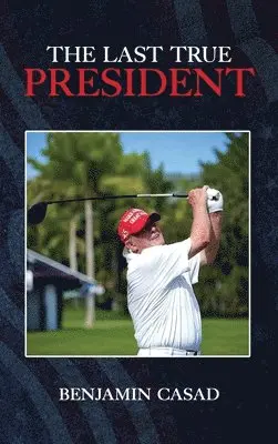 Benjamin Casad - Last True President, Inbunden. Tillgänglighet: Lägg i varukorg