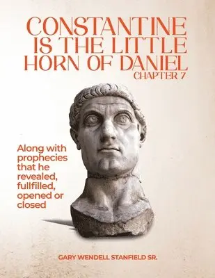 Gary Wendell Stanfield Sr - Constantine Is the Little Horn of Daniel Chapter 7, Häftad. Tillgänglighet: Lägg i varukorg