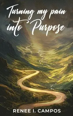 Renee I Campos - Turning My Pain into Purpose, Inbunden. Tillgänglighet: Lägg i varukorg