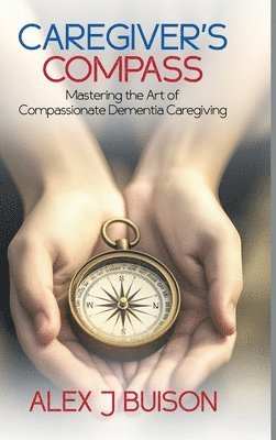 Alex J Buison - Caregiver's Compass, Inbunden