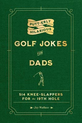 Jay Wallace - Putt-Erly Hilarious Golf Jokes for Dads, Inbunden