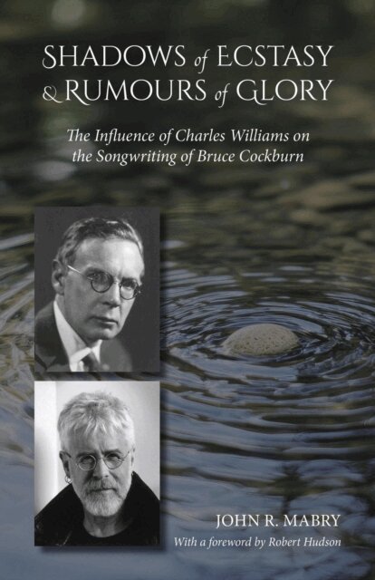 John R. Mabry - Shadows of Ecstasy & Rumours of Glory: The Influence of Charles Williams on the Songwriting of Bruce Cockburn, E-bok