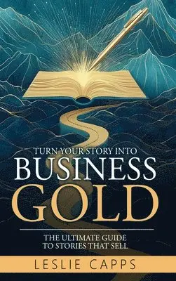 Leslie Capps - Turn Your Story Into Business Gold, Inbunden. Tillgänglighet: Lägg i varukorg