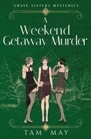 Tam May - Weekend Getaway Murder (Grave Sisters Mysteries, Häftad